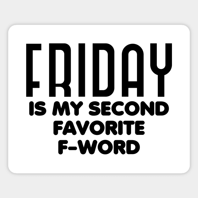 Friday is my second favorite f-word Magnet by colorsplash